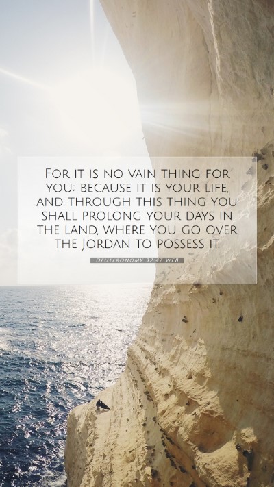 Picture 07 - Deuteronomy 32:47 WEB Mobile Phone Wallpaper - For it is no vain thing for you; because it is - Mobile Bible Verse Wallpaper