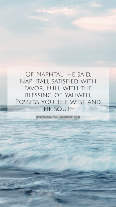 Picture 07 - Deuteronomy 33:23 WEB Mobile Phone Wallpaper - Of Naphtali he said, Naphtali, satisfied with - Mobile Bible Verse Wallpaper