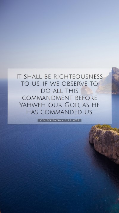 Picture 07 - Deuteronomy 6:25 WEB Mobile Phone Wallpaper - It shall be righteousness to us, if we observe to - Mobile Bible Verse Wallpaper