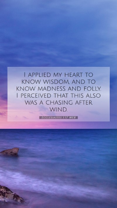 Picture 07 - Ecclesiastes 1:17 WEB Mobile Phone Wallpaper - I applied my heart to know wisdom, and to know - Mobile Bible Verse Wallpaper