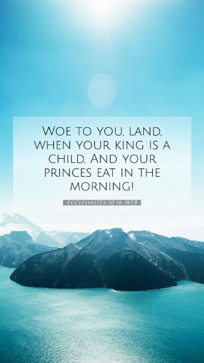 Picture 07 - Ecclesiastes 10:16 WEB Mobile Phone Wallpaper - Woe to you, land, when your king is a child, And - Mobile Bible Verse Wallpaper