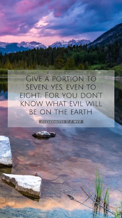Picture 07 - Ecclesiastes 11:2 WEB Mobile Phone Wallpaper - Give a portion to seven, yes, even to eight; For - Mobile Bible Verse Wallpaper