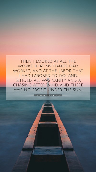 Picture 07 - Ecclesiastes 2:11 WEB Mobile Phone Wallpaper - Then I looked at all the works that my hands had - Mobile Bible Verse Wallpaper