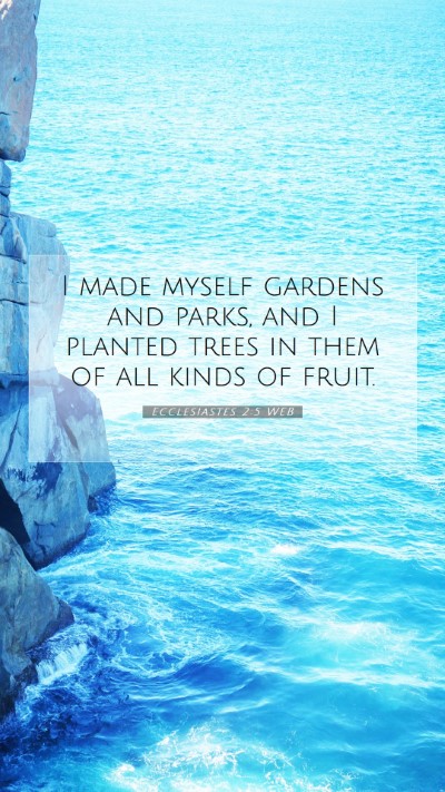Picture 07 - Ecclesiastes 2:5 WEB Mobile Phone Wallpaper - I made myself gardens and parks, and I planted - Mobile Bible Verse Wallpaper