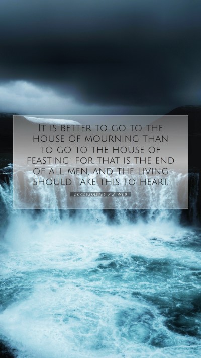 Picture 07 - Ecclesiastes 7:2 WEB Mobile Phone Wallpaper - It is better to go to the house of mourning than - Mobile Bible Verse Wallpaper