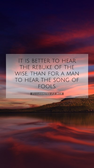 Picture 07 - Ecclesiastes 7:5 WEB Mobile Phone Wallpaper - It is better to hear the rebuke of the wise, than - Mobile Bible Verse Wallpaper
