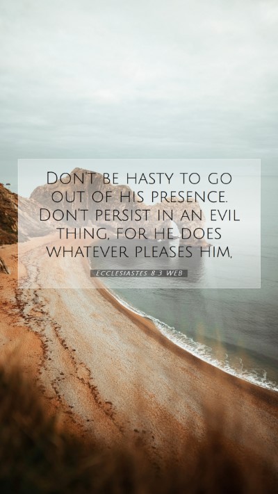 Picture 07 - Ecclesiastes 8:3 WEB Mobile Phone Wallpaper - Don't be hasty to go out of his presence. Don't - Mobile Bible Verse Wallpaper