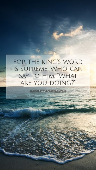 Picture 07 - Ecclesiastes 8:4 WEB Mobile Phone Wallpaper - for the king's word is supreme. Who can say to - Mobile Bible Verse Wallpaper