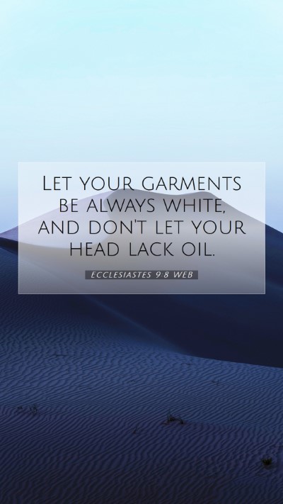 Picture 07 - Ecclesiastes 9:8 WEB Mobile Phone Wallpaper - Let your garments be always white, and don't let - Mobile Bible Verse Wallpaper