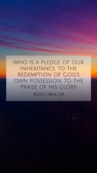 Picture 07 - Ephesians 1:14 WEB Mobile Phone Wallpaper - who is a pledge of our inheritance, to the - Mobile Bible Verse Wallpaper