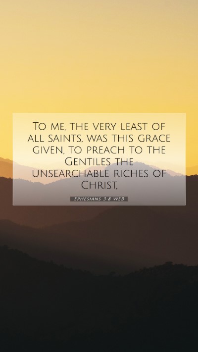 Picture 07 - Ephesians 3:8 WEB Mobile Phone Wallpaper - To me, the very least of all saints, was this - Mobile Bible Verse Wallpaper