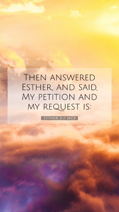 Picture 07 - Esther 5:7 WEB Mobile Phone Wallpaper - Then answered Esther, and said, My petition and - Mobile Bible Verse Wallpaper