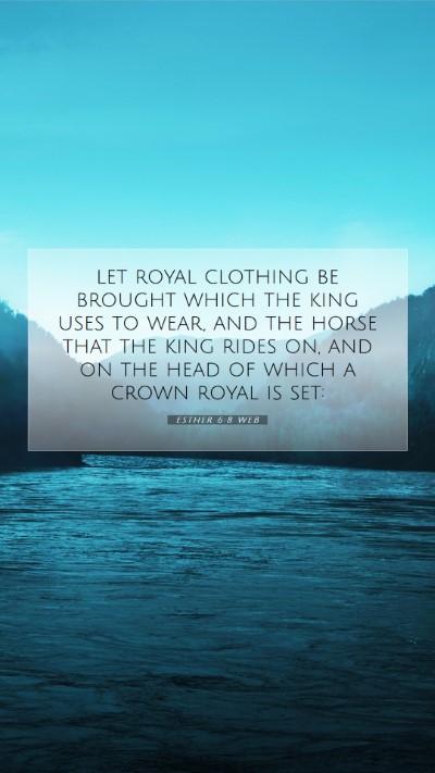 Picture 07 - Esther 6:8 WEB Mobile Phone Wallpaper - let royal clothing be brought which the king uses - Mobile Bible Verse Wallpaper