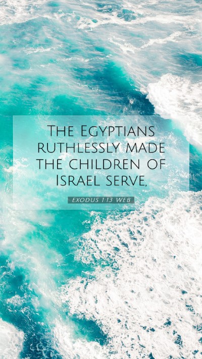 Picture 07 - Exodus 1:13 WEB Mobile Phone Wallpaper - The Egyptians ruthlessly made the children of - Mobile Bible Verse Wallpaper