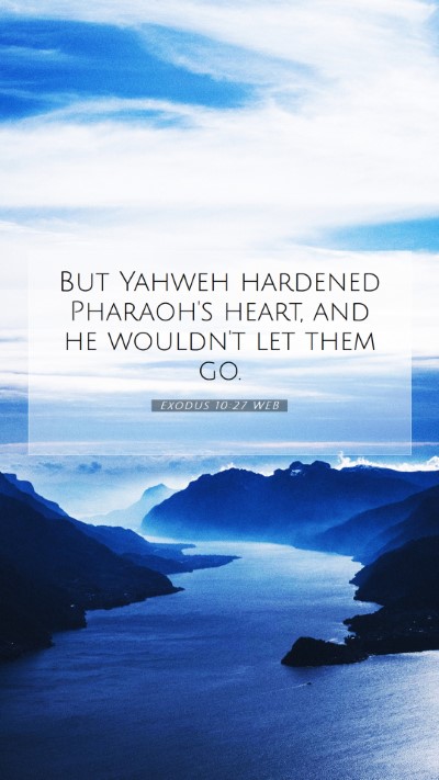 Picture 07 - Exodus 10:27 WEB Mobile Phone Wallpaper - But Yahweh hardened Pharaoh's heart, and he - Mobile Bible Verse Wallpaper