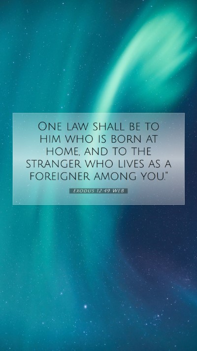 Picture 07 - Exodus 12:49 WEB Mobile Phone Wallpaper - One law shall be to him who is born at home, and - Mobile Bible Verse Wallpaper
