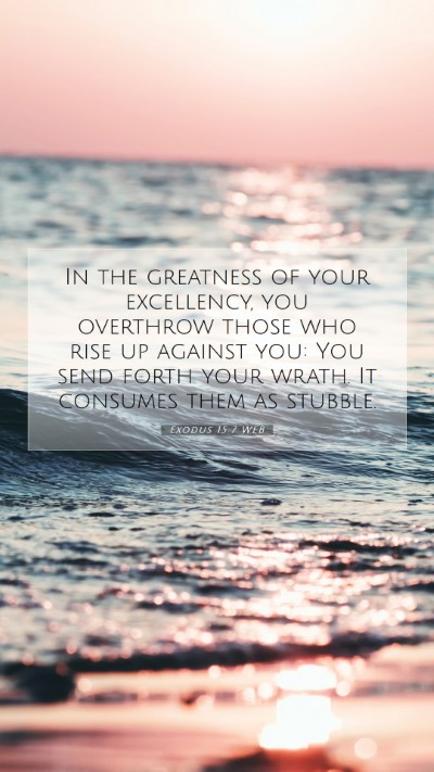 Picture 07 - Exodus 15:7 WEB Mobile Phone Wallpaper - In the greatness of your excellency, you - Mobile Bible Verse Wallpaper
