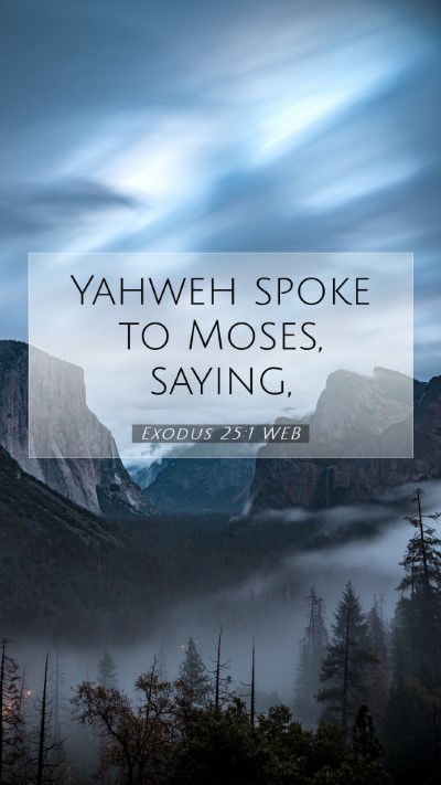 Picture 07 - Exodus 25:1 WEB Mobile Phone Wallpaper - Yahweh spoke to Moses, - Mobile Bible Verse Wallpaper