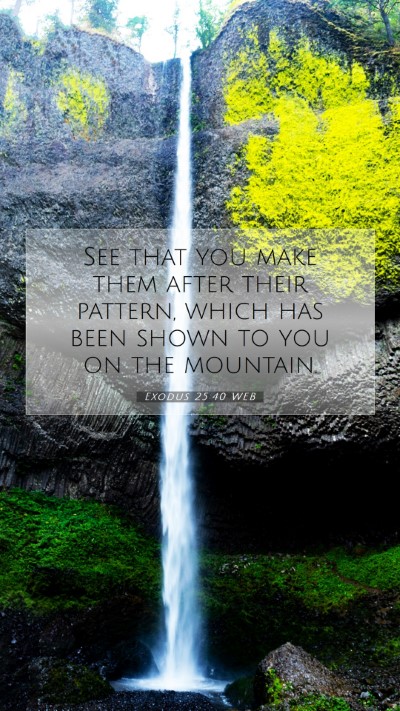 Picture 07 - Exodus 25:40 WEB Mobile Phone Wallpaper - See that you make them after their pattern, which - Mobile Bible Verse Wallpaper