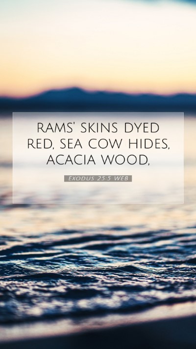 Picture 07 - Exodus 25:5 WEB Mobile Phone Wallpaper - rams' skins dyed red, sea cow hides, acacia - Mobile Bible Verse Wallpaper