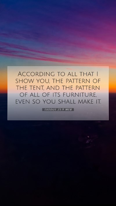 Picture 07 - Exodus 25:9 WEB Mobile Phone Wallpaper - According to all that I show you, the pattern of - Mobile Bible Verse Wallpaper