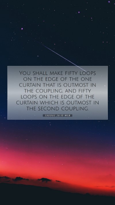 Picture 07 - Exodus 26:10 WEB Mobile Phone Wallpaper - You shall make fifty loops on the edge of the one - Mobile Bible Verse Wallpaper
