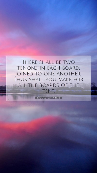 Picture 07 - Exodus 26:17 WEB Mobile Phone Wallpaper - There shall be two tenons in each board, joined - Mobile Bible Verse Wallpaper