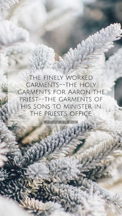 Picture 07 - Exodus 31:10 WEB Mobile Phone Wallpaper - the finely worked garments--the holy garments for - Mobile Bible Verse Wallpaper