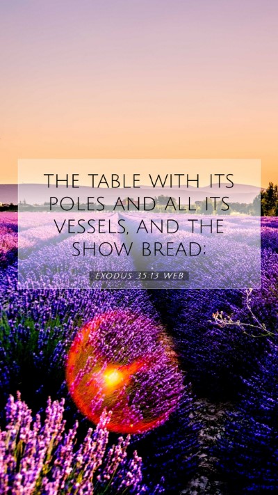 Picture 07 - Exodus 35:13 WEB Mobile Phone Wallpaper - the table with its poles and all its vessels, and - Mobile Bible Verse Wallpaper