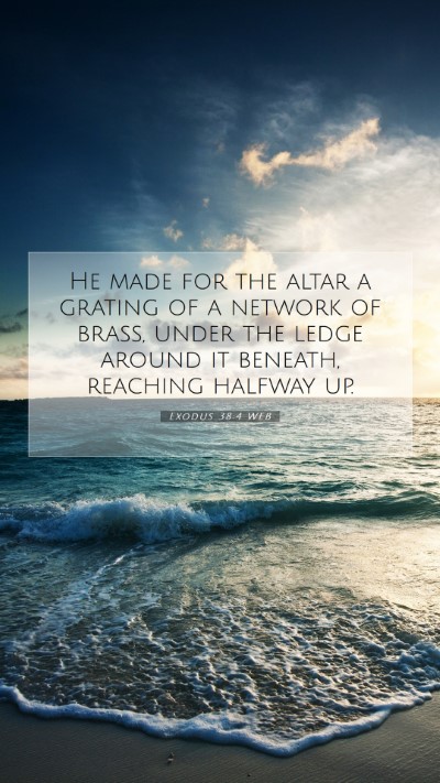 Picture 07 - Exodus 38:4 WEB Mobile Phone Wallpaper - He made for the altar a grating of a network of - Mobile Bible Verse Wallpaper