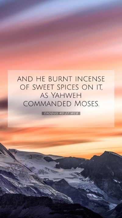 Picture 07 - Exodus 40:27 WEB Mobile Phone Wallpaper - and he burnt incense of sweet spices on it, as - Mobile Bible Verse Wallpaper