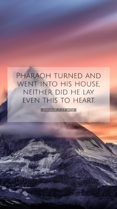Picture 07 - Exodus 7:23 WEB Mobile Phone Wallpaper - Pharaoh turned and went into his house, neither - Mobile Bible Verse Wallpaper