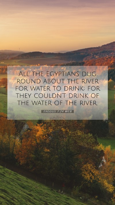 Picture 07 - Exodus 7:24 WEB Mobile Phone Wallpaper - All the Egyptians dug round about the river for - Mobile Bible Verse Wallpaper
