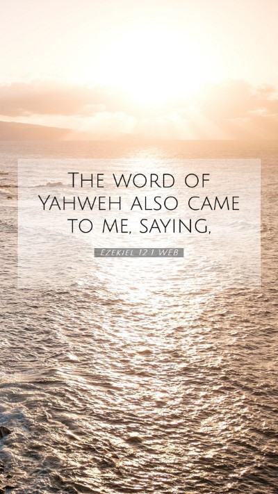 Picture 07 - Ezekiel 12:1 WEB Mobile Phone Wallpaper - The word of Yahweh also came to me, - Mobile Bible Verse Wallpaper
