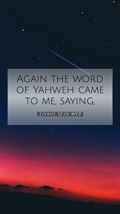 Picture 07 - Ezekiel 12:26 WEB Mobile Phone Wallpaper - Again the word of Yahweh came to me, - Mobile Bible Verse Wallpaper