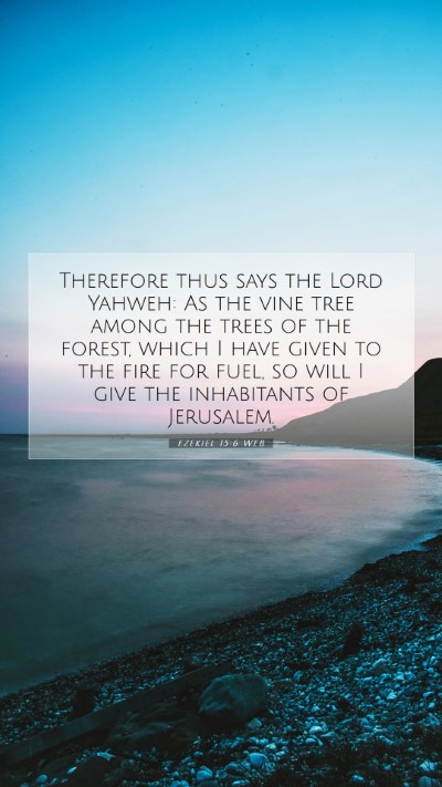 Picture 07 - Ezekiel 15:6 WEB Mobile Phone Wallpaper - Therefore thus says the Lord Yahweh: As the vine - Mobile Bible Verse Wallpaper