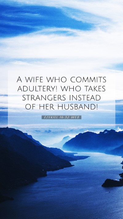 Picture 07 - Ezekiel 16:32 WEB Mobile Phone Wallpaper - A wife who commits adultery! who takes strangers - Mobile Bible Verse Wallpaper