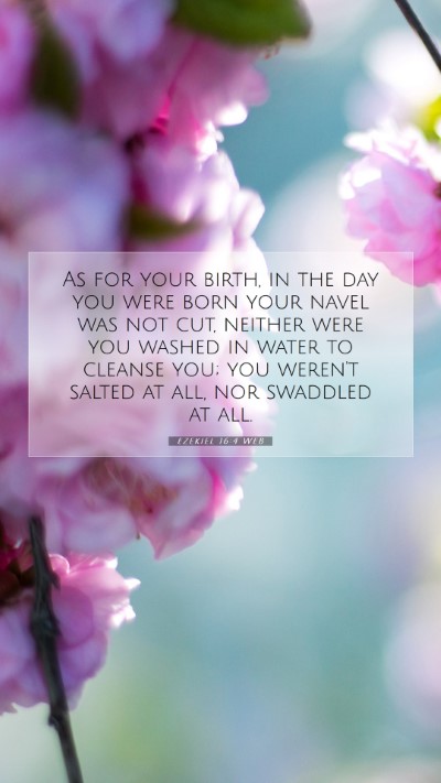 Picture 07 - Ezekiel 16:4 WEB Mobile Phone Wallpaper - As for your birth, in the day you were born your - Mobile Bible Verse Wallpaper