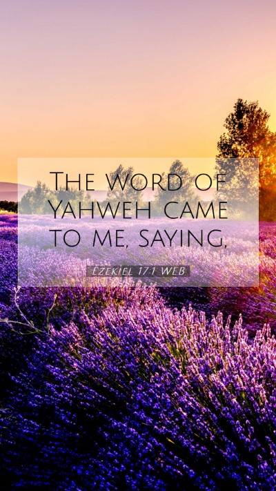 Picture 07 - Ezekiel 17:1 WEB Mobile Phone Wallpaper - The word of Yahweh came to me, - Mobile Bible Verse Wallpaper