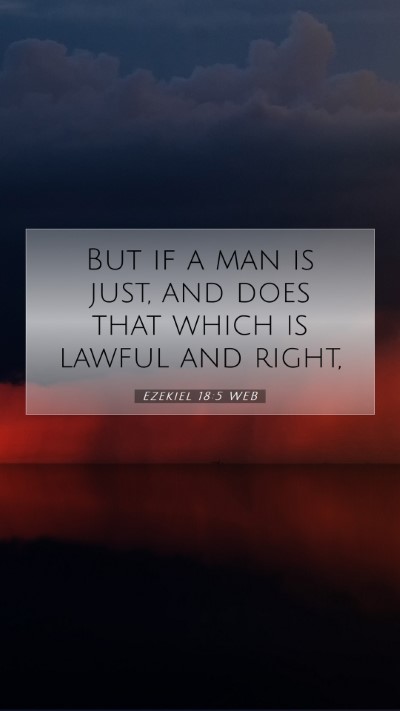Picture 07 - Ezekiel 18:5 WEB Mobile Phone Wallpaper - But if a man is just, and does that which is - Mobile Bible Verse Wallpaper