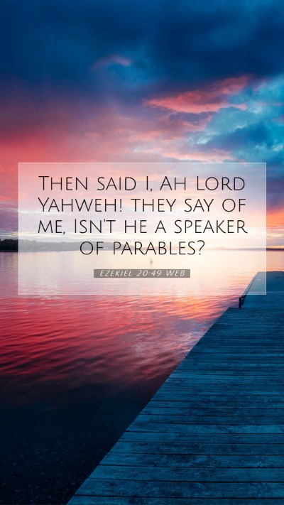 Picture 07 - Ezekiel 20:49 WEB Mobile Phone Wallpaper - Then said I, Ah Lord Yahweh! they say of me, - Mobile Bible Verse Wallpaper