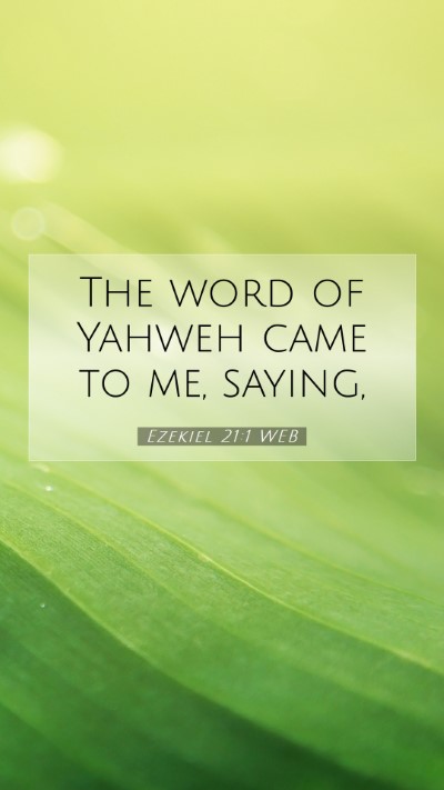 Picture 07 - Ezekiel 21:1 WEB Mobile Phone Wallpaper - The word of Yahweh came to me, - Mobile Bible Verse Wallpaper