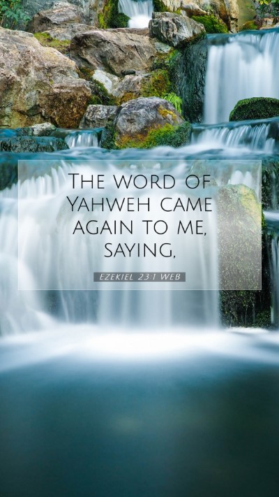 Picture 07 - Ezekiel 23:1 WEB Mobile Phone Wallpaper - The word of Yahweh came again to me, - Mobile Bible Verse Wallpaper