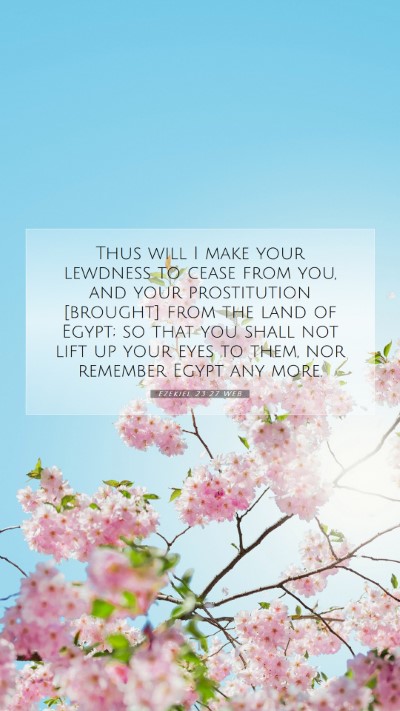 Picture 07 - Ezekiel 23:27 WEB Mobile Phone Wallpaper - Thus will I make your lewdness to cease from you, - Mobile Bible Verse Wallpaper