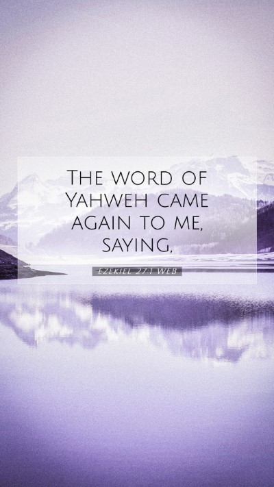 Picture 07 - Ezekiel 27:1 WEB Mobile Phone Wallpaper - The word of Yahweh came again to me, - Mobile Bible Verse Wallpaper