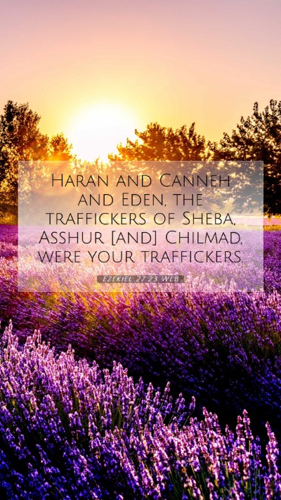 Picture 07 - Ezekiel 27:23 WEB Mobile Phone Wallpaper - Haran and Canneh and Eden, the traffickers of - Mobile Bible Verse Wallpaper