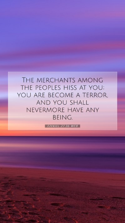 Picture 07 - Ezekiel 27:36 WEB Mobile Phone Wallpaper - The merchants among the peoples hiss at you; you - Mobile Bible Verse Wallpaper