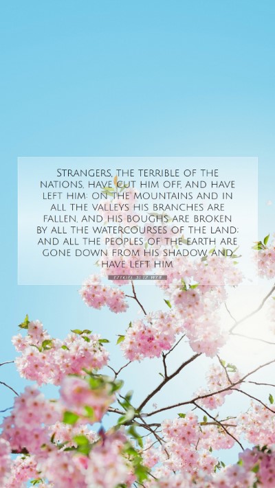 Picture 07 - Ezekiel 31:12 WEB Mobile Phone Wallpaper - Strangers, the terrible of the nations, have cut - Mobile Bible Verse Wallpaper