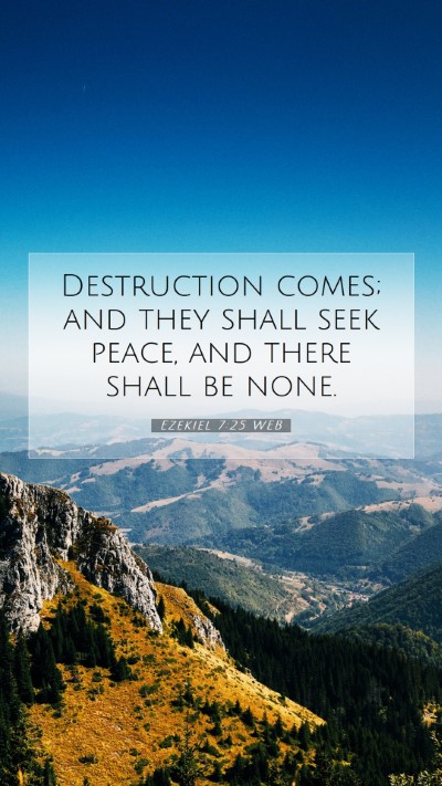 Picture 07 - Ezekiel 7:25 WEB Mobile Phone Wallpaper - Destruction comes; and they shall seek peace, and - Mobile Bible Verse Wallpaper