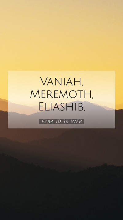 Picture 07 - Ezra 10:36 WEB Mobile Phone Wallpaper - Vaniah, Meremoth, - Mobile Bible Verse Wallpaper